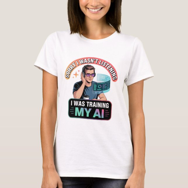 Training My AI Funny Artificial Intelligence Quote T-Shirt (Front)
