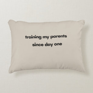 Training My Parents Since Day One Accent Pillow