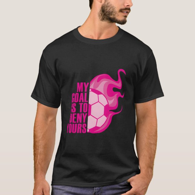 Training Soccer Quote Goalie Outfit I Goal Keeper  T-Shirt (Front)