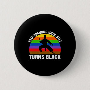 Training Until Belt Turns Black Karate Taekwondo J 2 Inch Round Button