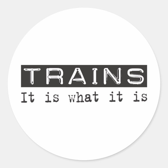 Trains It Is Classic Round Sticker (Front)