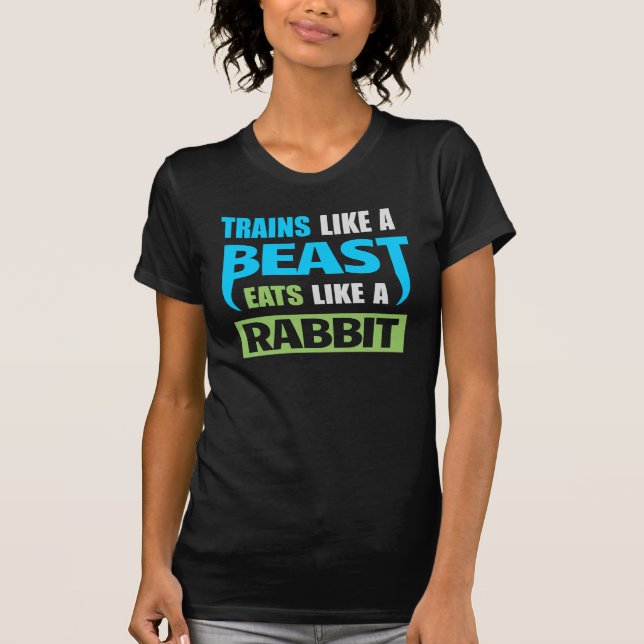 Trains Like A Beast, Eats Like A Rabbit T-Shirt (Front)