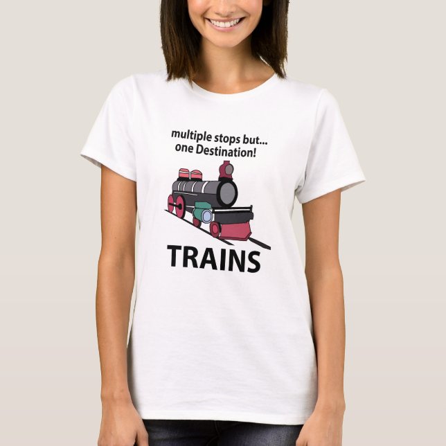 Trains Multiple Stops But One Destination Trains T-Shirt (Front)