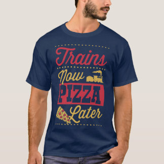 Trains Now Pizza Later Railfan Trainspotting Enthu T-Shirt