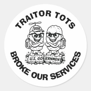 "TRAITOR TOTS BROKE OUR SERVICES" round Sticker
