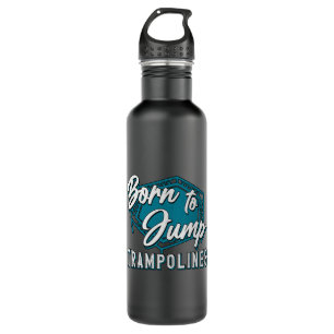 Trampoline Born To Jump Trampolines Trampolining 710 Ml Water Bottle