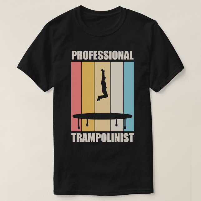 Trampolinist Hobby Trampoline Jumping Quote T-Shirt (Design Front)