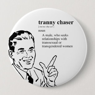 TRANNY CHASER 4 INCH ROUND BUTTON