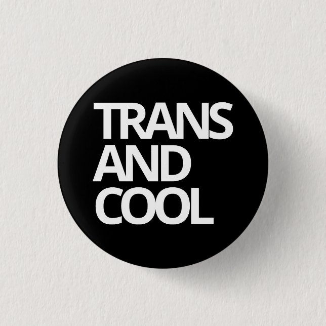 TRANS AND COOL badge 1 Inch Round Button (Front)