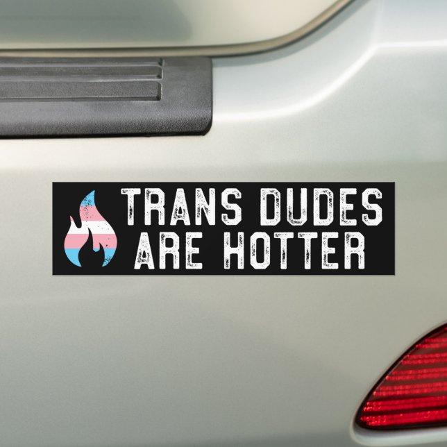 Trans Dudes Are Hotter LGBTQ Transgender Bumper Sticker (On Car)