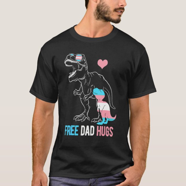 Trans Free Dad Hugs Dinosaur Rex Daddy Transgender T-Shirt (Front)