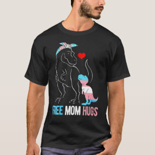 Trans Free Mom Hugs Dinosaur Rex Mama Transgender T-Shirt