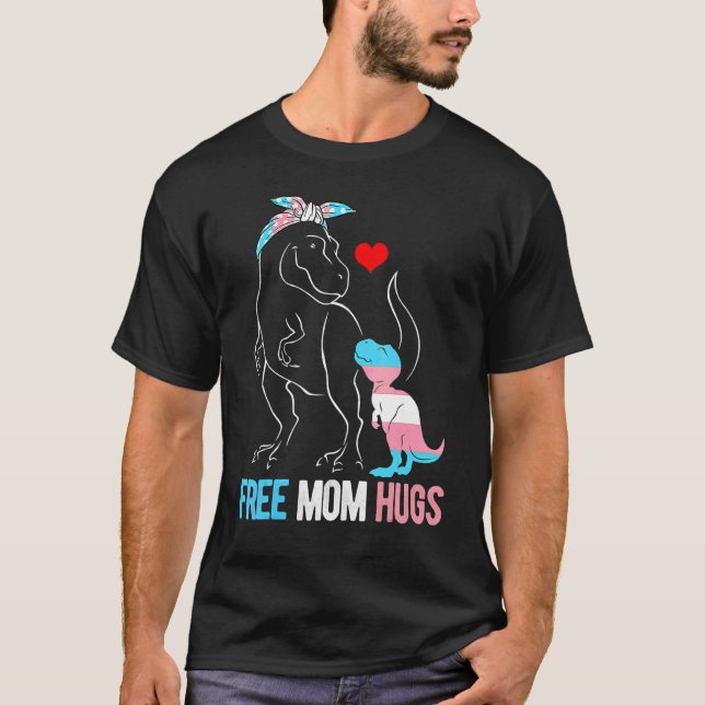 Trans Free Mom Hugs Dinosaur Rex Mama Transgender  T-Shirt (Front)