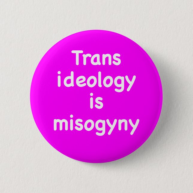 Trans ideology is misogyny 2 inch round button (Front)