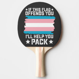 Trans If This Flag Offends You I'll Help You Pack Ping Pong Paddle