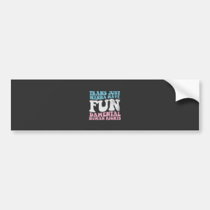 Trans Just Wanna Have Fun-damental Human Rights Bumper Sticker