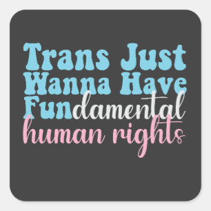 Trans Just Wanna Have Fundamental Human Rights Square Sticker