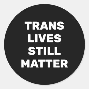 Trans Lives Still - Lgbtq Rights - Trans Rights Classic Round Sticker
