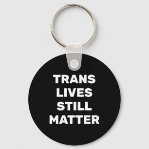Trans Lives Still - Lgbtq Rights - Trans Rights Keychain