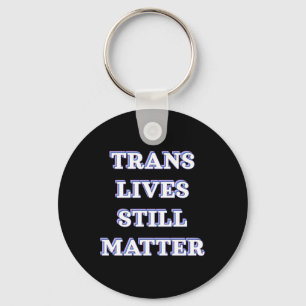 Trans Lives Still - Trans Rights 1  Keychain