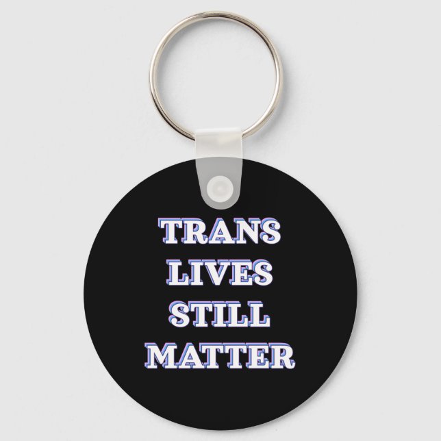 Trans Lives Still - Trans Rights 1  Keychain (Front)