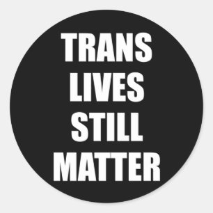 Trans Lives Still - Trans Rights 4  Classic Round Sticker