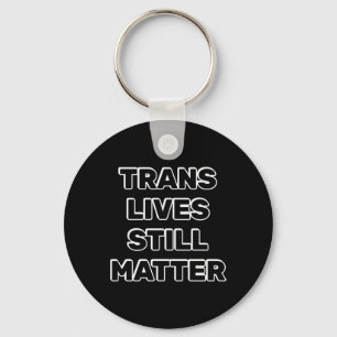 Trans Lives Still - Trans Rights Keychain