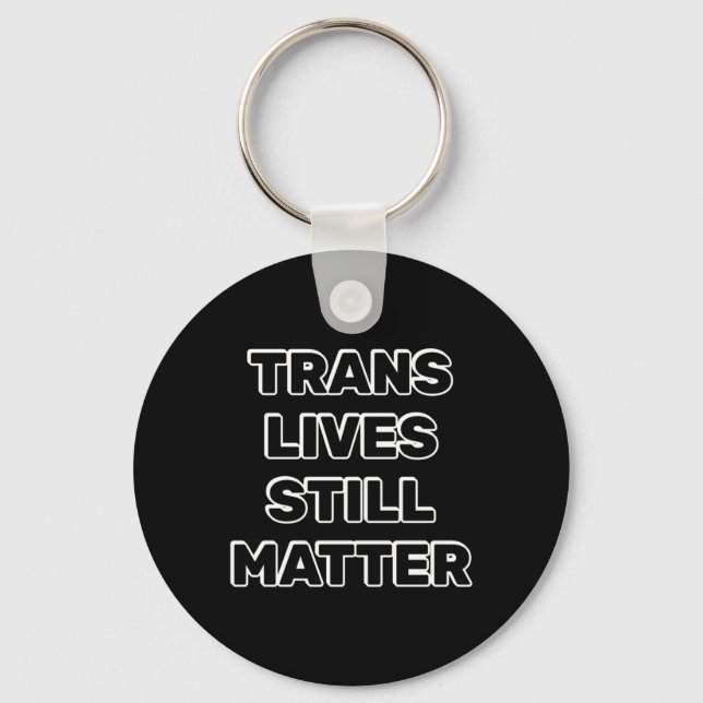 Trans Lives Still - Trans Rights  Keychain (Front)