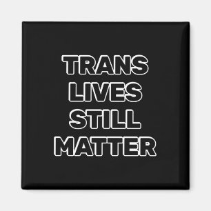 Trans Lives Still - Trans Rights Magnet