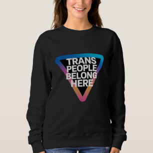 Trans People Belong Pride Gay Rights Respect Trans Sweatshirt