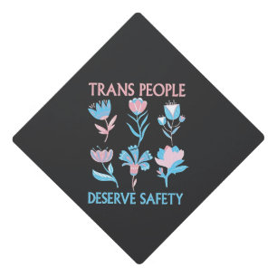 Trans People Deserve Safety Pride Month LGBTQ Graduation Cap Topper