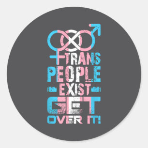 Trans People Exist Get Over It  Classic Round Sticker