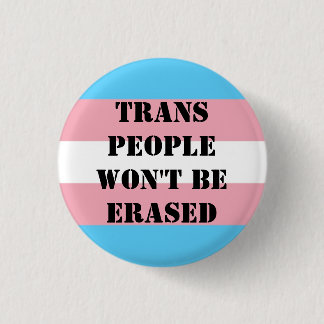Trans people won't be erased button. 1 inch round button
