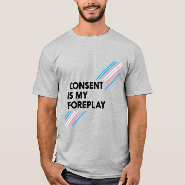 Trans Pride Consent Is My Foreplay Light T-Shirt (Front)
