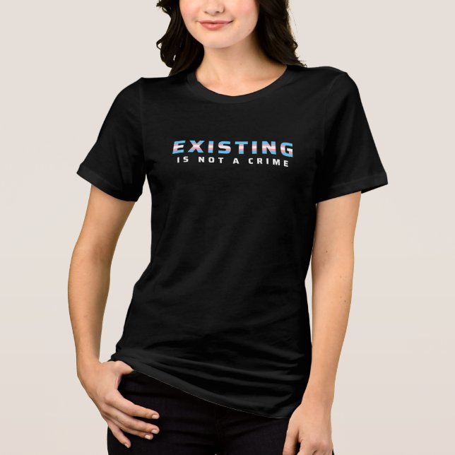Trans Pride Flag Existing Is Not a Crime Tri-Blend Shirt (Front)