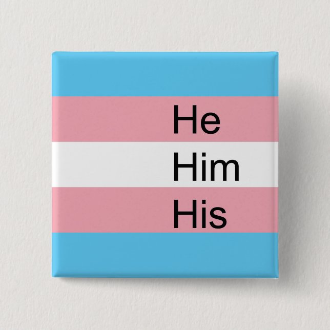 Trans Pronoun Button: He, Him, His 2 Inch Square Button (Front)