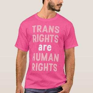 Trans Rights Are Human Rights Transgender Activism T-Shirt