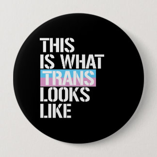 Trans - This is what Trans looks like - - LGBTQ Ri 4 Inch Round Button