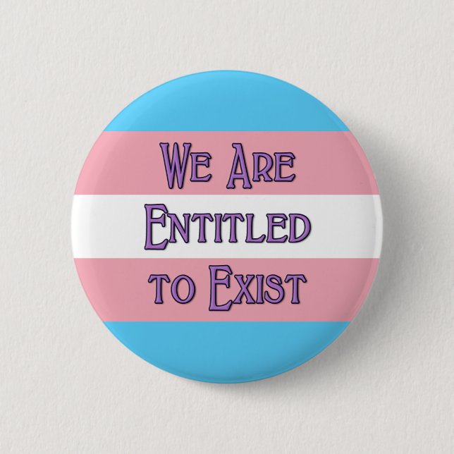 Trans We Are Entitled to Exist 2 Inch Round Button (Front)