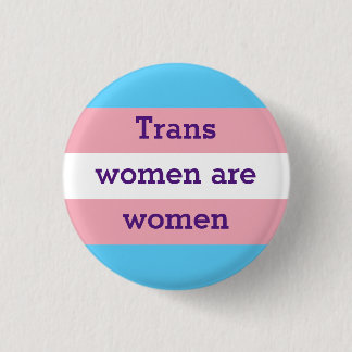 Trans women are women 1 inch round button