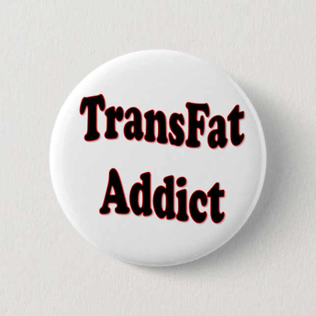 TransFat Addict 2 Inch Round Button (Front)