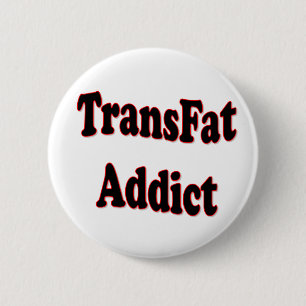 TransFat Addict 2 Inch Round Button