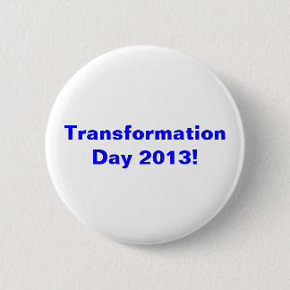 Transformation Day 2013! 2 Inch Round Button