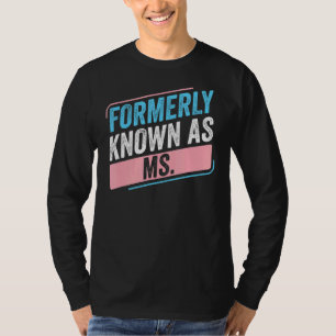 Transgender Lgbt Formerly Knows As Ms Trans Pride T-Shirt