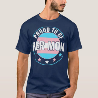 Transgender LGBT Proud to Be Her Mom Trans Pride A T-Shirt