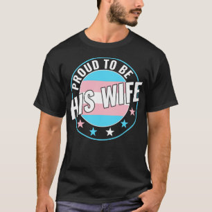 Transgender LGBT Proud to Be His Wife Trans Pride T-Shirt