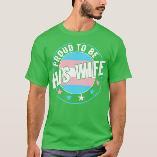 Transgender LGBT Proud to Be His Wife Trans Pride T-Shirt