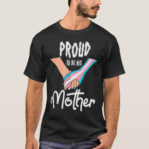 Transgender Mom Proud To Be His Mother Pride Mom T T-Shirt