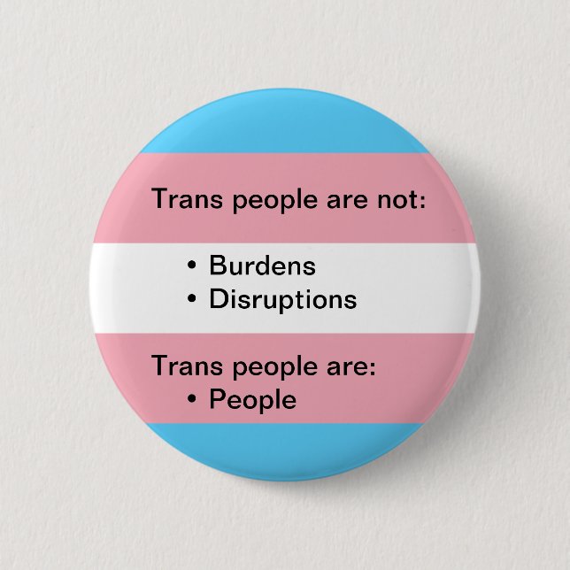 Transgender Not a Burden or Disruption Button Pin (Front)