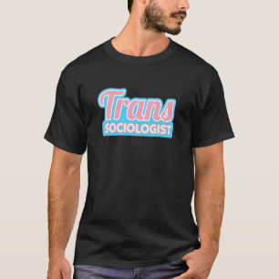 Transgender Sociologist Trans Pride T-Shirt